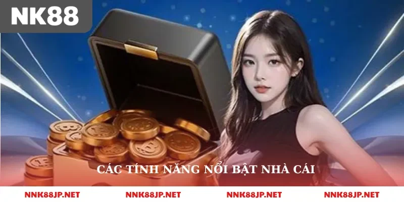 Các tính năng nổi bật nhà cái